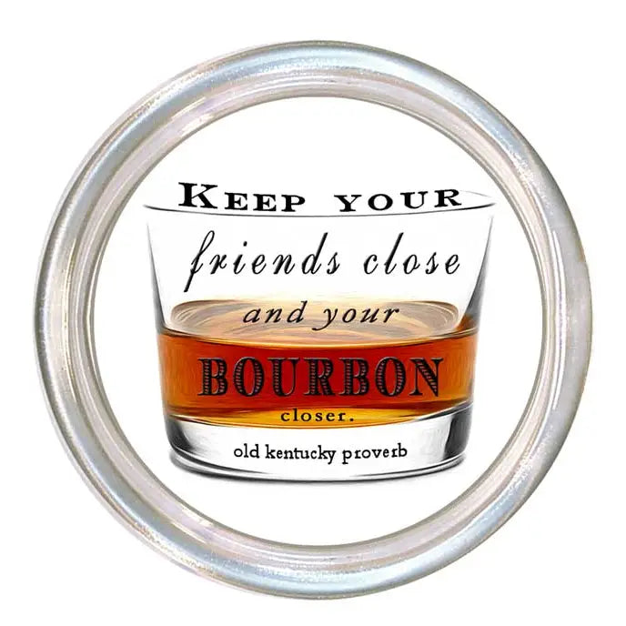 Keep Your Friends Close and Your Bourbon Closer Coaster